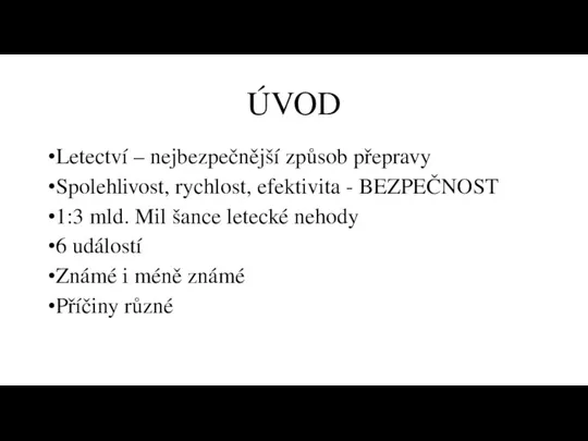 ÚVOD Letectví – nejbezpečnější způsob přepravy Spolehlivost, rychlost, efektivita - BEZPEČNOST 1:3