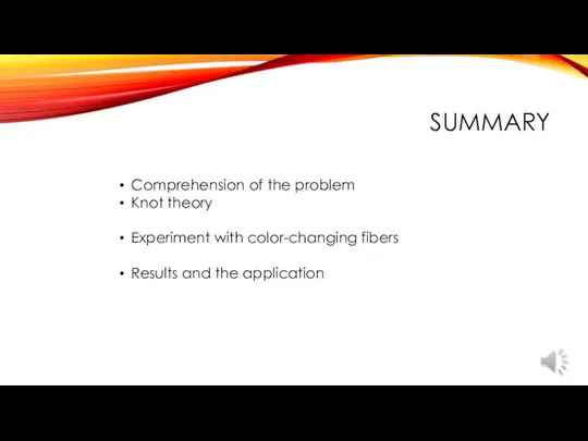 SUMMARY Comprehension of the problem Knot theory Experiment with color-changing fibers Results and the application