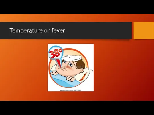 Temperature or fever