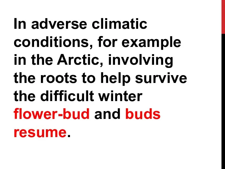 In adverse climatic conditions, for example in the Arctic, involving the roots