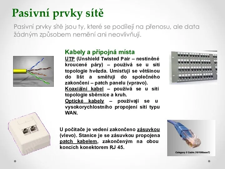 Pasivní prvky sítě Pasivní prvky sítě jsou ty, které se podílejí na