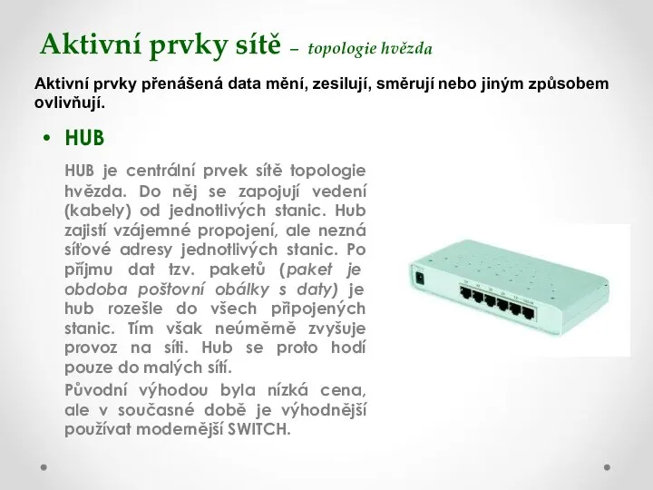 Aktivní prvky sítě – topologie hvězda HUB HUB je centrální prvek sítě