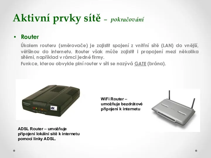 Aktivní prvky sítě – pokračování Router Úkolem routeru (směrovače) je zajistit spojení