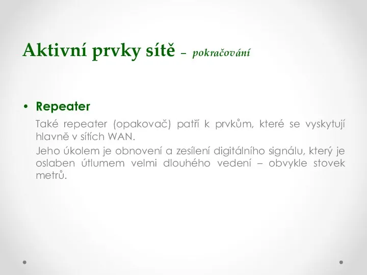 Aktivní prvky sítě – pokračování Repeater Také repeater (opakovač) patří k prvkům,