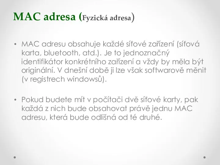 MAC adresa (Fyzická adresa) MAC adresu obsahuje každé síťové zařízení (síťová karta,