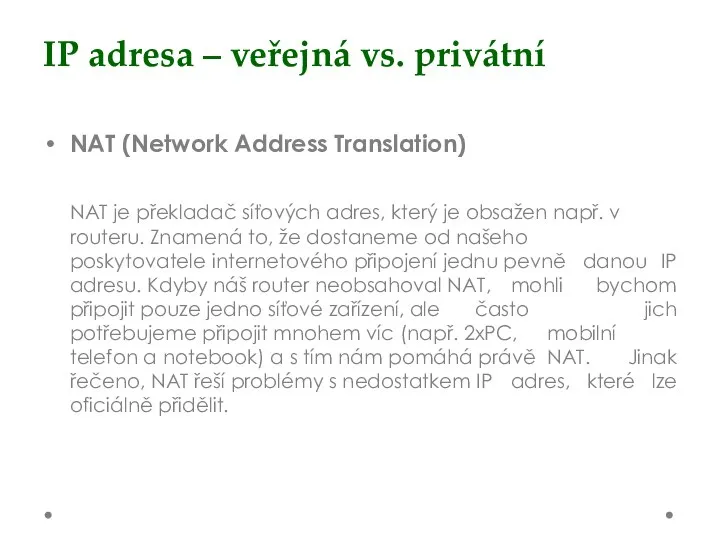 IP adresa – veřejná vs. privátní NAT (Network Address Translation) NAT je