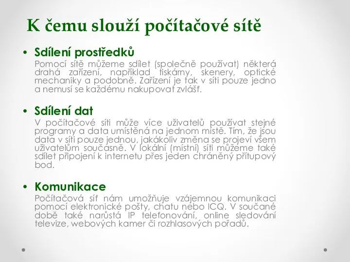 K čemu slouží počítačové sítě Sdílení prostředků Pomocí sítě můžeme sdílet (společně