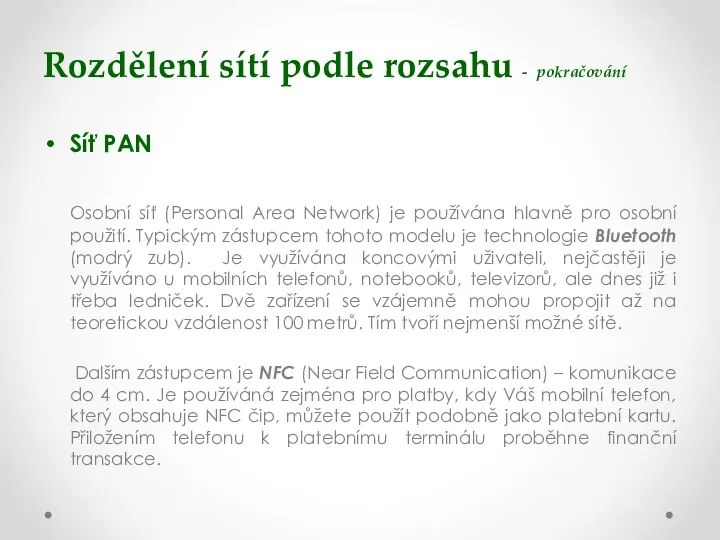 Rozdělení sítí podle rozsahu - pokračování Síť PAN Osobní síť (Personal Area