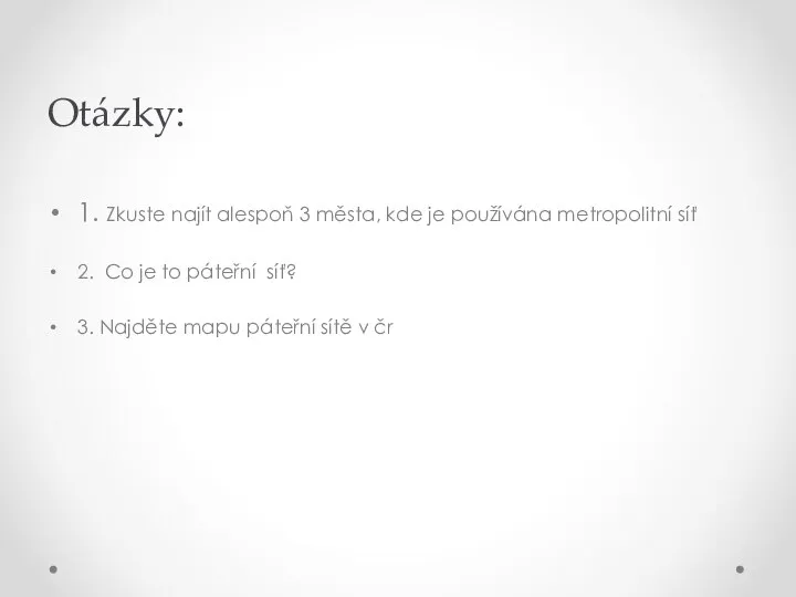 Otázky: 1. Zkuste najít alespoň 3 města, kde je používána metropolitní síť