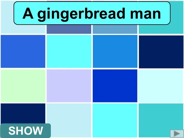 SHOW A gingerbread man