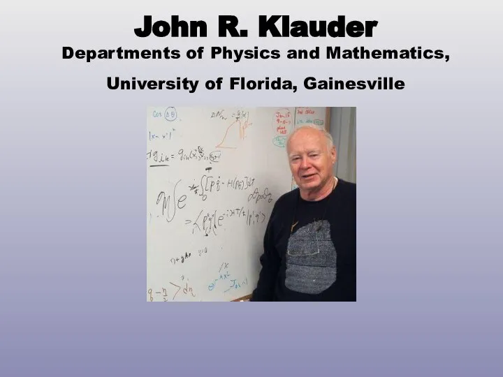 John R. Klauder Departments of Physics and Mathematics, University of Florida, Gainesville