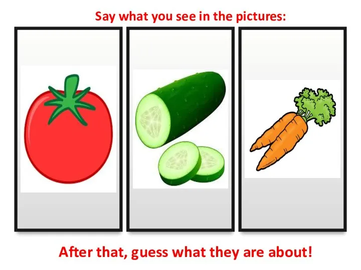 Say what you see in the pictures: After that, guess what they are about!