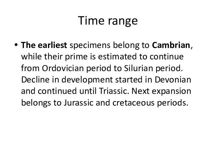 Time range The earliest specimens belong to Cambrian, while their prime is