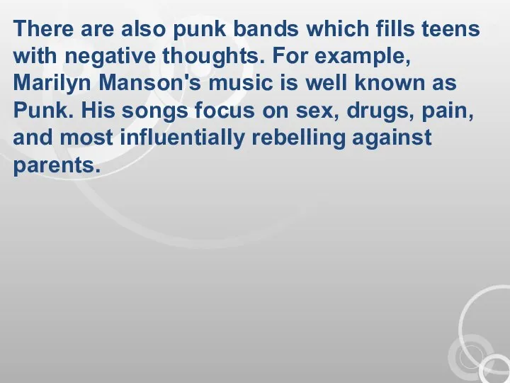 There are also punk bands which fills teens with negative thoughts. For