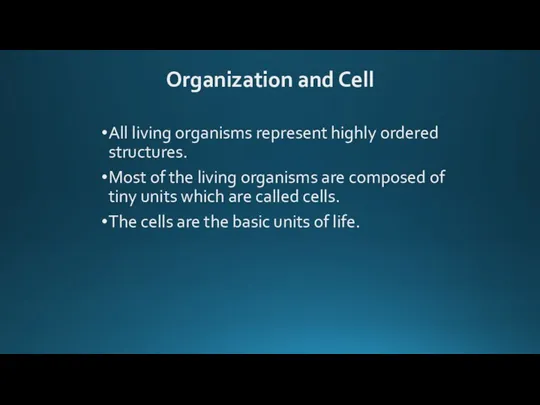 Organization and Cell All living organisms represent highly ordered structures. Most of