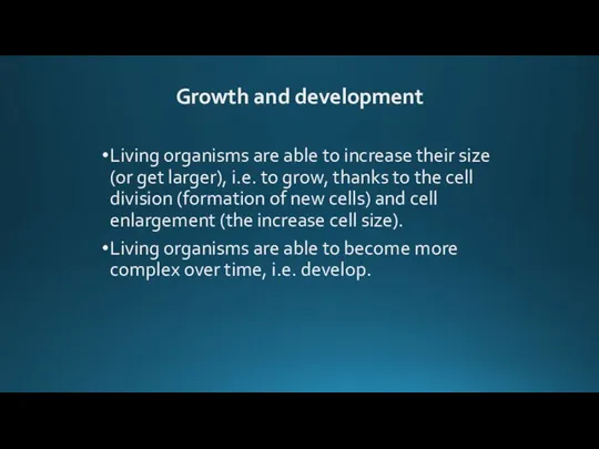 Growth and development Living organisms are able to increase their size (or