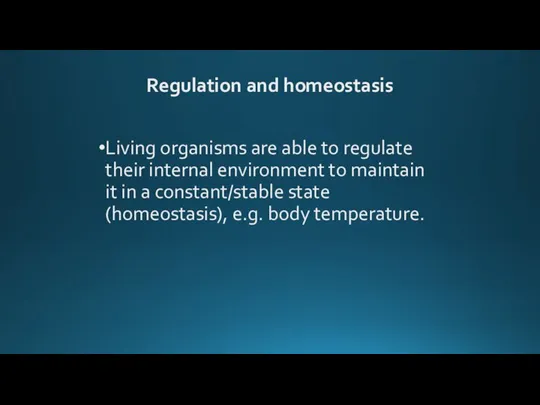 Regulation and homeostasis Living organisms are able to regulate their internal environment