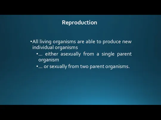 Reproduction All living organisms are able to produce new individual organisms …
