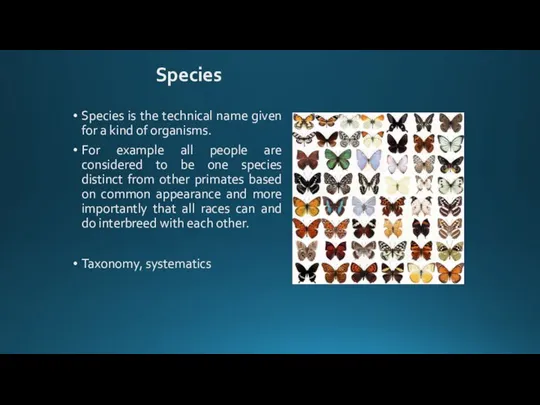 Species is the technical name given for a kind of organisms. For
