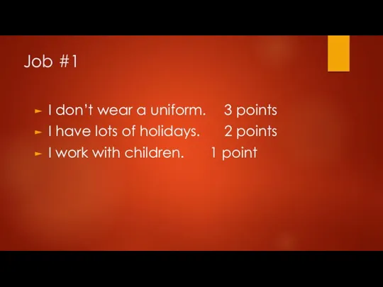 Job #1 I don’t wear a uniform. 3 points I have lots