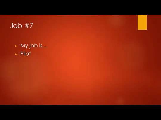 Job #7 My job is… Pilot