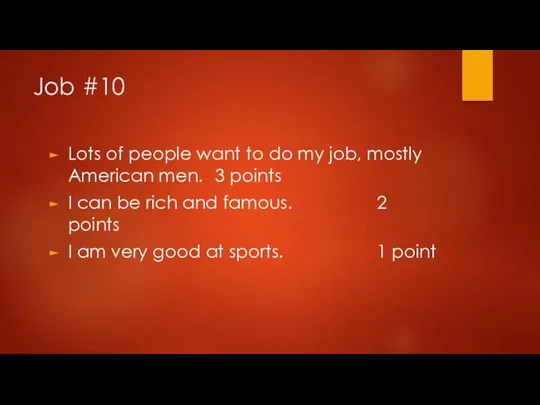 Job #10 Lots of people want to do my job, mostly American