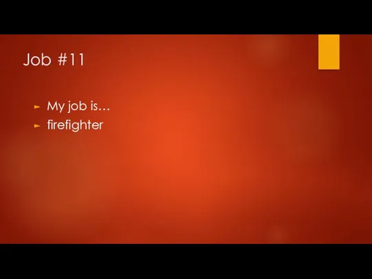 Job #11 My job is… firefighter