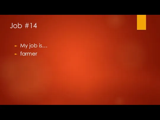 Job #14 My job is… farmer