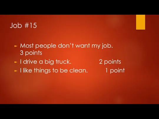 Job #15 Most people don’t want my job. 3 points I drive