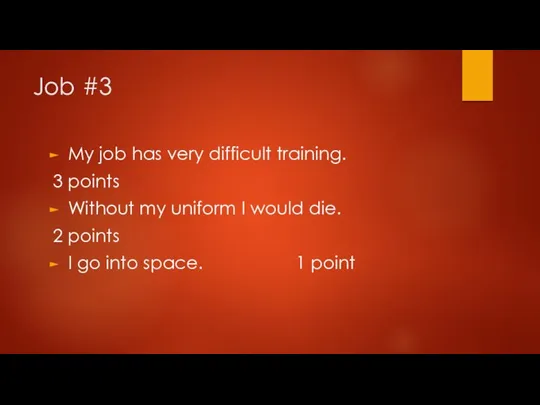 Job #3 My job has very difficult training. 3 points Without my