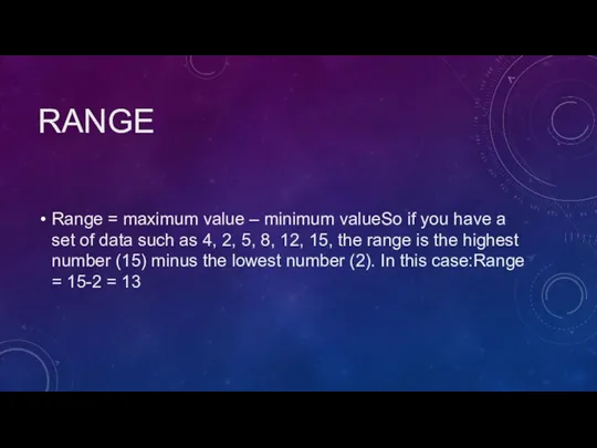 RANGE Range = maximum value – minimum valueSo if you have a