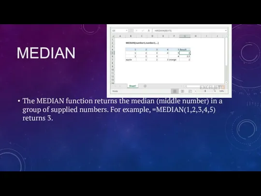 MEDIAN The MEDIAN function returns the median (middle number) in a group