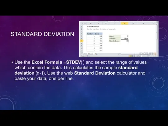 STANDARD DEVIATION Use the Excel Formula =STDEV( ) and select the range