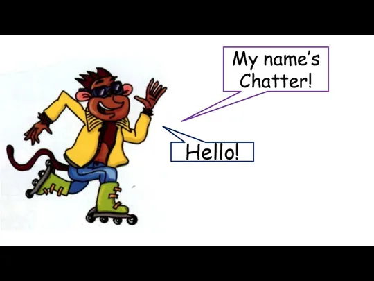 Hello! My name’s Chatter!