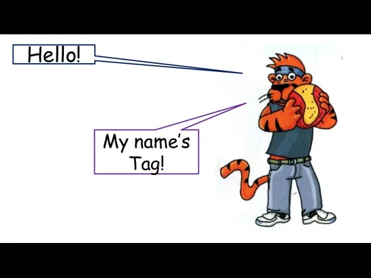Hello! My name’s Tag!