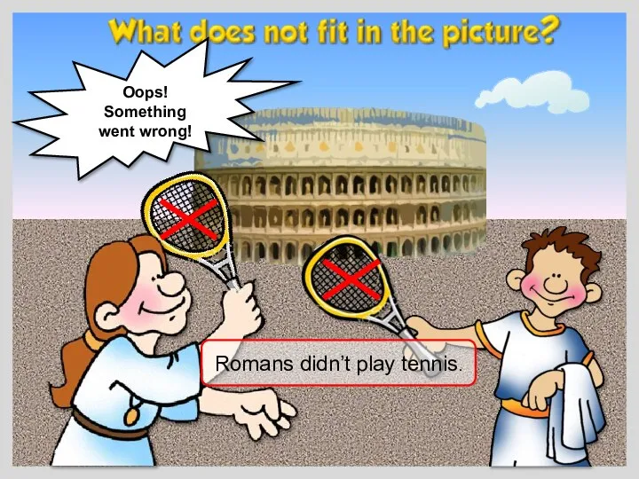 Romans didn’t play tennis. Oops! Something went wrong!