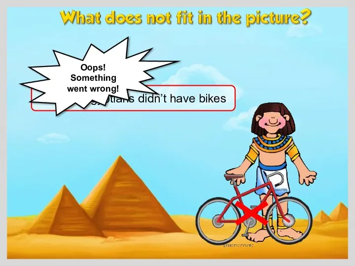 Ancient Egyptians didn’t have bikes Oops! Something went wrong!