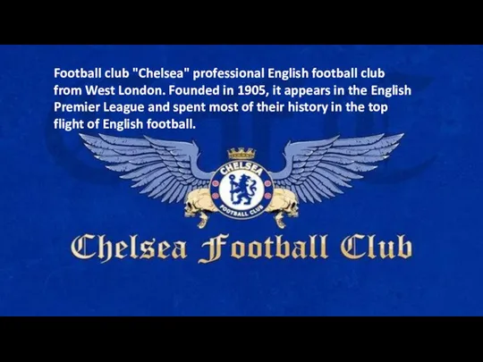 Football club "Chelsea" professional English football club from West London. Founded in