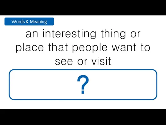 an interesting thing or place that people want to see or visit attraction ?