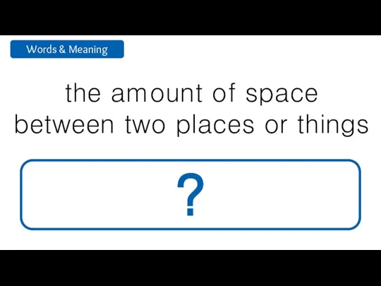 the amount of space between two places or things distance ?