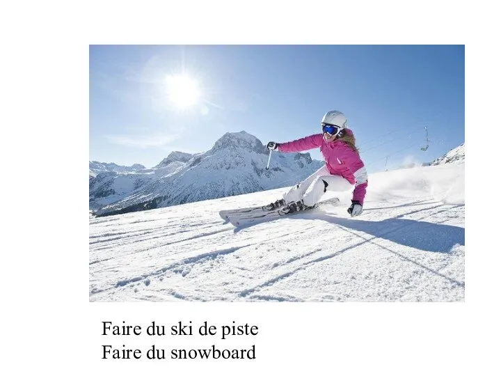 Faire du ski de piste Faire du snowboard