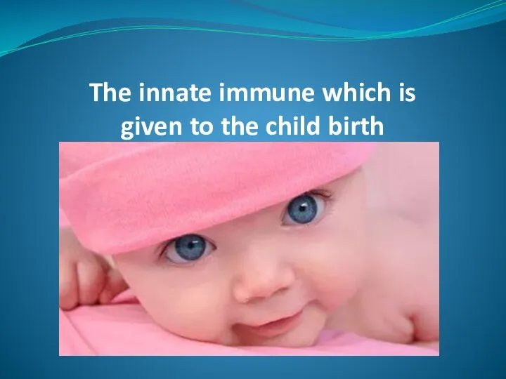 The innate immune which is given to the child birth