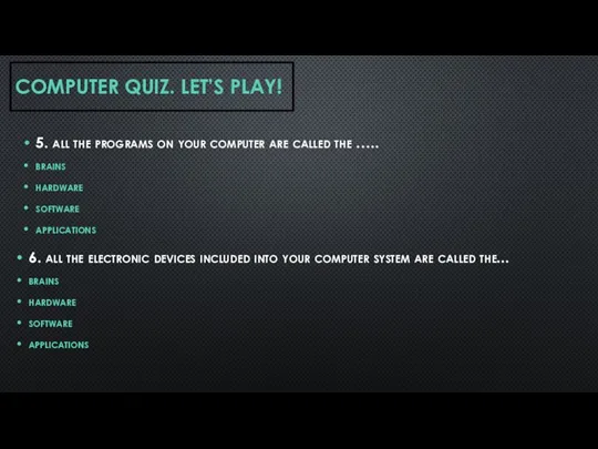 COMPUTER QUIZ. LET’S PLAY! 5. all the programs on your computer are