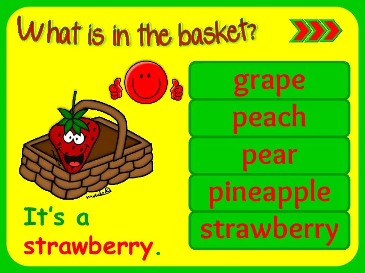 grape peach pear pineapple strawberry It’s a strawberry.