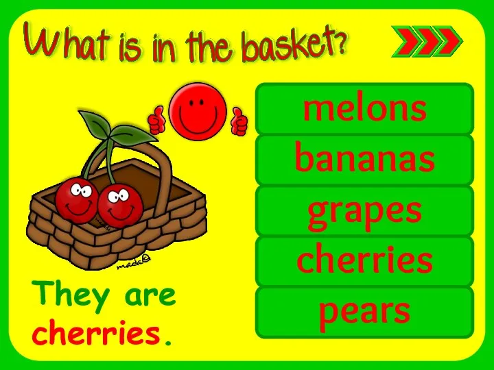 melons bananas grapes cherries pears They are cherries.