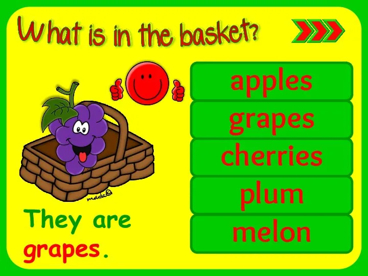apples melon cherries plum grapes They are grapes.