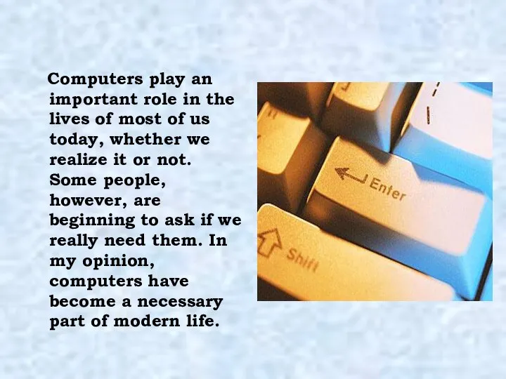 Computers play an important role in the lives of most of us