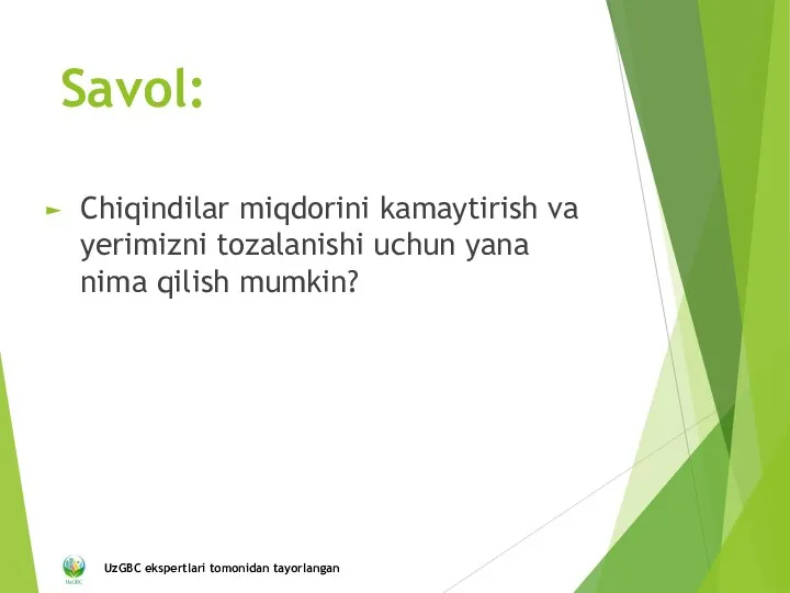 Savol: Chiqindilar miqdorini kamaytirish va yerimizni tozalanishi uchun yana nima qilish mumkin?