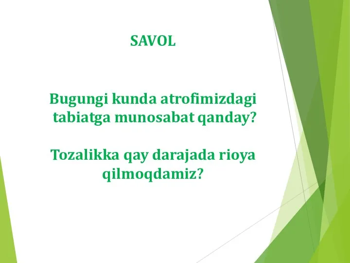 Bugungi kunda atrofimizdagi tabiatga munosabat qanday? Tozalikka qay darajada rioya qilmoqdamiz? SAVOL