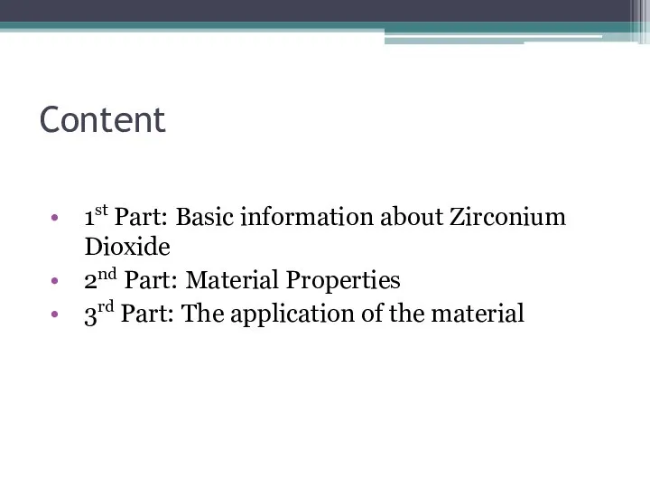 Content 1st Part: Basic information about Zirconium Dioxide 2nd Part: Material Properties